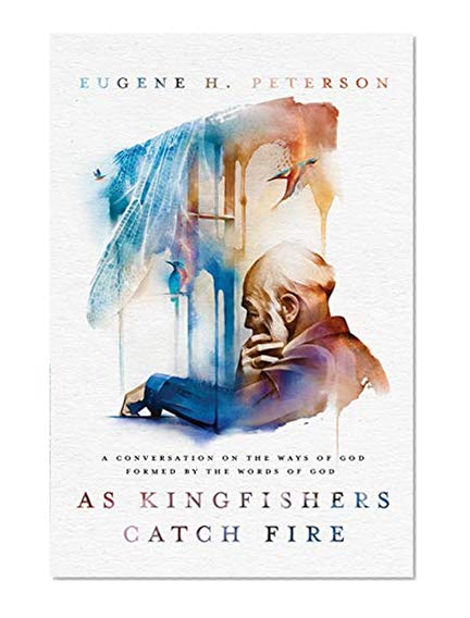 Book Cover As Kingfishers Catch Fire: A Conversation on the Ways of God Formed by the Words of God