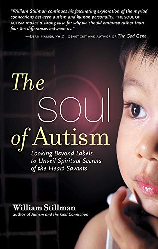 Book Cover The Soul of Autism: Looking Beyond Labels to Unveil Spiritual Secrets of the Heart Savants