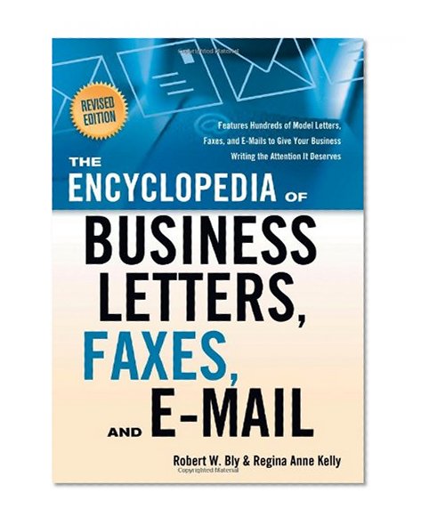 Book Cover The Encyclopedia of Business Letters, Faxes, and Emails: Features Hundreds of Model Letters, Faxes, and E-Mails to Give Your Business Writing the Attention It Deserves