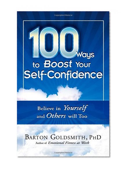 Book Cover 100 Ways to Boost Your Self-Confidence: Believe In Yourself and Others Will Too