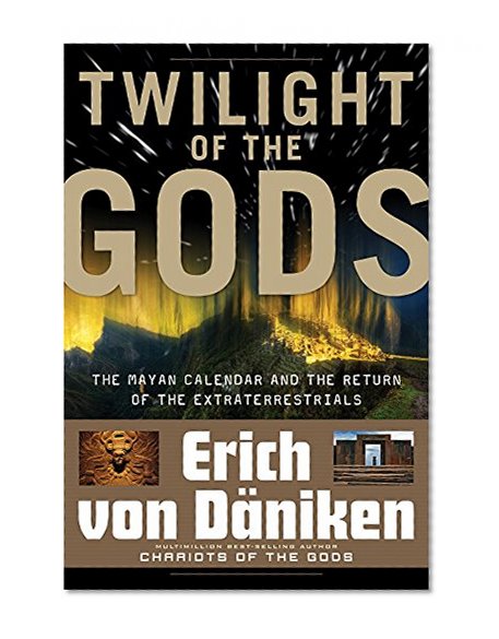Book Cover Twilight of the Gods: The Mayan Calendar and the Return of the Extraterrestrials