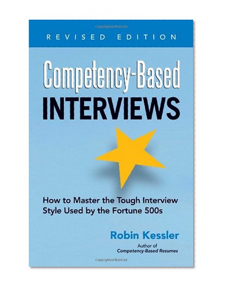 Book Cover Competency-Based Interviews, Revised Edition: How to Master the Tough Interview Style Used by the Fortune 500s