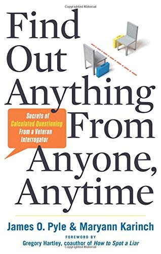 Book Cover Find Out Anything From Anyone, Anytime: Secrets of Calculated Questioning From a Veteran Interrogator