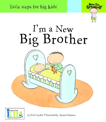Book Cover Now I'm Growing! I'm a New Big Brother - Little Steps for Big Kids