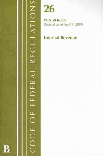 Code of Federal Regulations, Title 26: Parts 50-299 (Internal Revenue Service) IRS: Revised 4/09