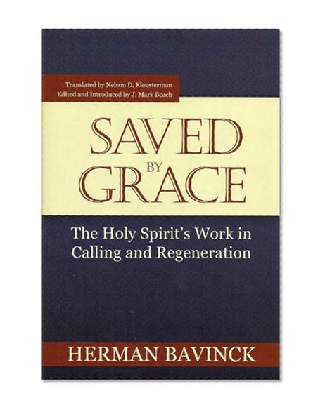 Saved By Grace: The Holy Spirit's Work in Calling and Regeneration