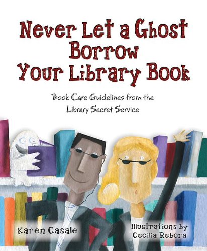Book Cover Never Let a Ghost Borrow Your Library Book: Book Care Guidelines from the Library Secret Service