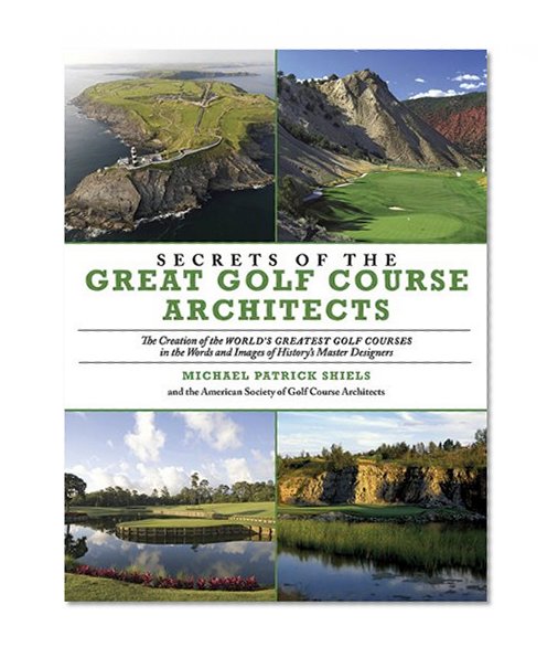 Book Cover Secrets of the Great Golf Course Architects: A Treasury of the World's Greatest Golf Courses by History's Master Designers