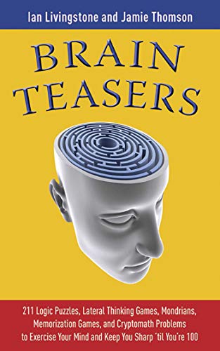 Book Cover Brain Teasers: 211 Logic Puzzles, Lateral Thinking Games, Mazes, Crosswords, and IQ Tests to Exercise Your Mind and Keep You Sharp 'til You're 100 (Brain Teasers Series)