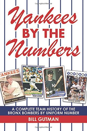 Yankees by the Numbers: A Complete Team History of the Bronx Bombers by Uniform Number