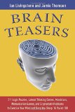 Brain Teasers: 211 Logic Puzzles, Lateral Thinking Games, Mazes, Crosswords, and IQ Tests to Exercise Your Mind and Keep You Sharp 'til You're 100 (Brain Teasers Series)
