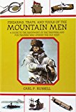 Firearms, Traps, and Tools of the Mountain Men: A Guide to the Equipment of the Trappers and Fur Traders Who Opened the Old West