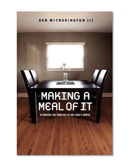 Making a Meal of It: Rethinking the Theology of the Lord's Supper