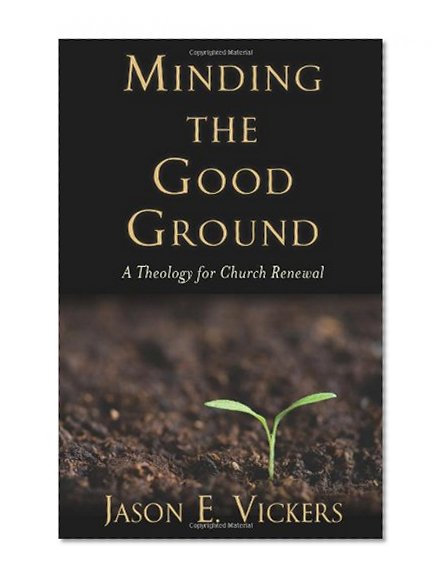Book Cover Minding the Good Ground: A Theology for Church Renewal