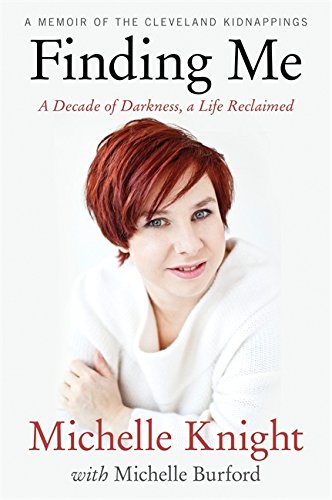 Book Cover Finding Me: A Decade of Darkness, a Life Reclaimed: A Memoir of the Cleveland Kidnappings