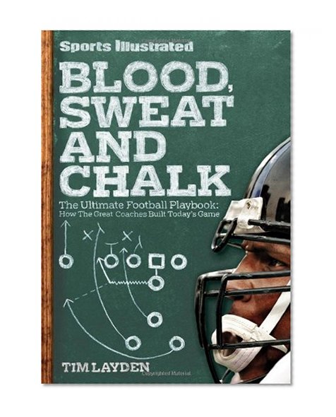 Book Cover Blood, Sweat & Chalk: The Ultimate Football Playbook: How the Great Coaches Built Today's Game