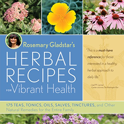 Book Cover Rosemary Gladstar's Herbal Recipes for Vibrant Health: 175 Teas, Tonics, Oils, Salves, Tinctures, and Other Natural Remedies for the Entire Family
