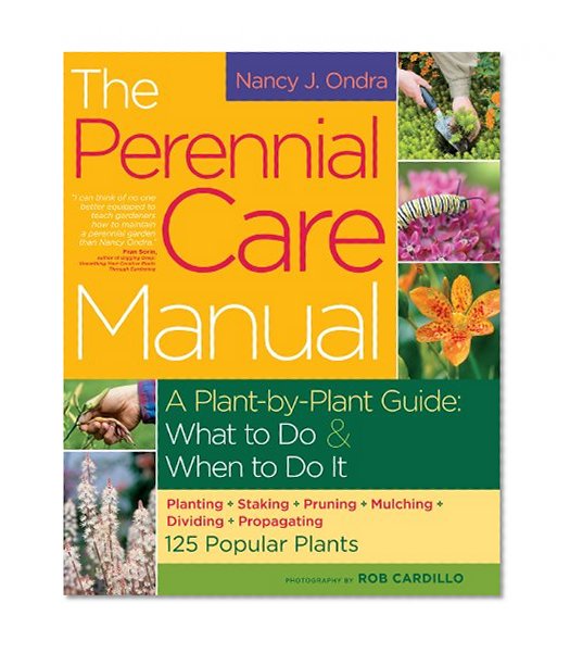 Book Cover The Perennial Care Manual: A Plant-by-Plant Guide: What to Do & When to Do It