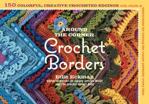 Book Cover Around the Corner Crochet Borders: 150 Colorful, Creative Edging Designs with Charts and Instructions for Turning the Corner Perfectly Every Time