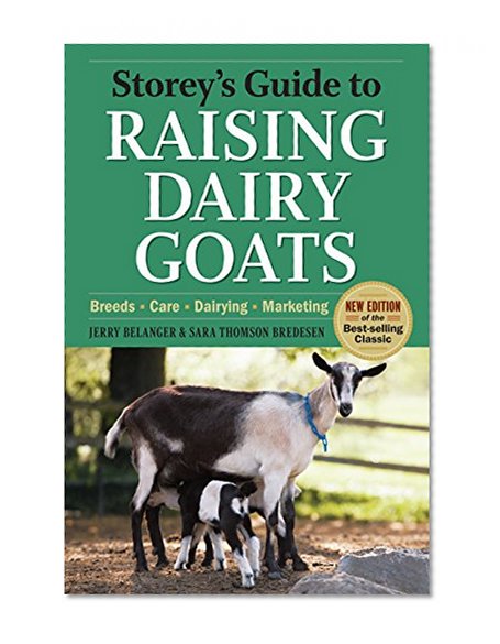 Book Cover Storey's Guide to Raising Dairy Goats, 4th Edition: Breeds, Care, Dairying, Marketing