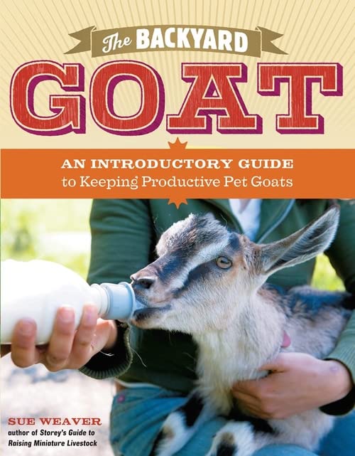 Book Cover The Backyard Goat: An Introductory Guide to Keeping and Enjoying Pet Goats, from Feeding and Housing to Making Your Own Cheese