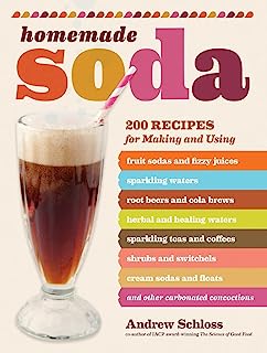 Book Cover Homemade Soda: 200 Recipes for Making & Using Fruit Sodas & Fizzy Juices, Sparkling Waters, Root Beers & Cola Brews, Herbal & Healing Waters, ... & Floats, & Other Carbonated Concoctions