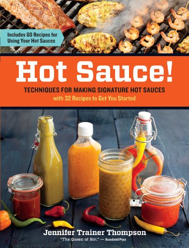 Book Cover Hot Sauce!: Techniques for Making Signature Hot Sauces, with 32 Recipes to Get You Started; Includes 60 Recipes for Using Your Hot Sauces