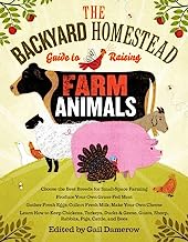 Book Cover The Backyard Homestead Guide to Raising Farm Animals: Choose the Best Breeds for Small-Space Farming, Produce Your Own Grass-Fed Meat, Gather Fresh ... Rabbits, Goats, Sheep, Pigs, Cattle, & Bees