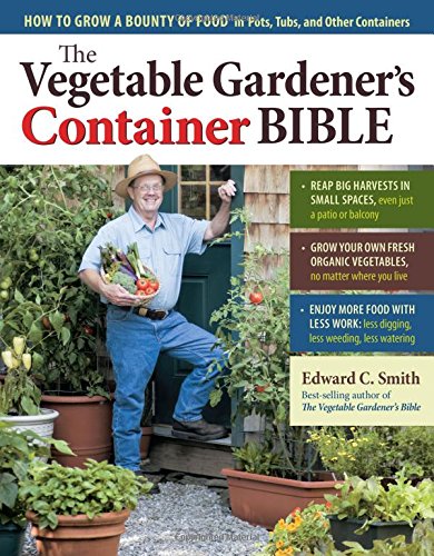 Book Cover The Vegetable Gardener's Container Bible: How to Grow a Bounty of Food in Pots, Tubs, and Other Containers