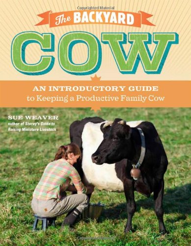 Book Cover The Backyard Cow: An Introductory Guide to Keeping a Productive Family Cow