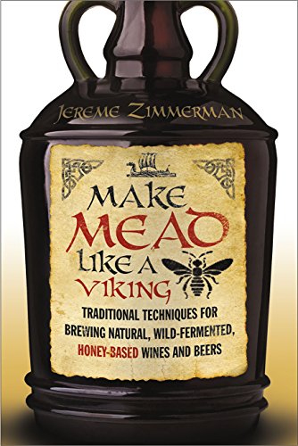 Book Cover Make Mead Like a Viking: Traditional Techniques for Brewing Natural, Wild-Fermented, Honey-Based Wines and Beers