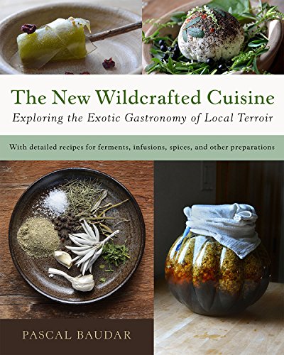 Book Cover The New Wildcrafted Cuisine: Exploring the Exotic Gastronomy of Local Terroir