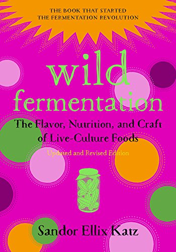 Book Cover Wild Fermentation: The Flavor, Nutrition, and Craft of Live-Culture Foods, 2nd Edition