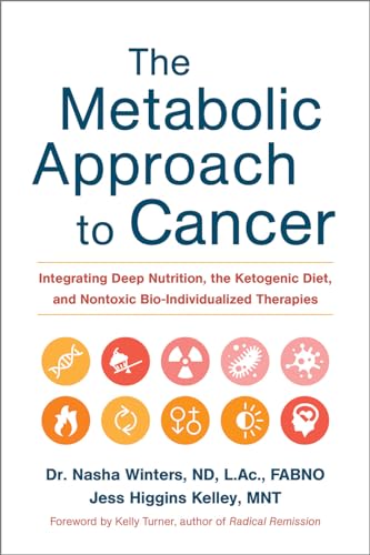 Book Cover The Metabolic Approach to Cancer: Integrating Deep Nutrition, the Ketogenic Diet, and Nontoxic Bio-Individualized Therapies