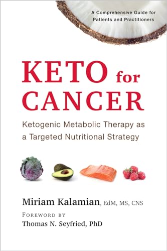Book Cover Keto for Cancer: Ketogenic Metabolic Therapy as a Targeted Nutritional Strategy