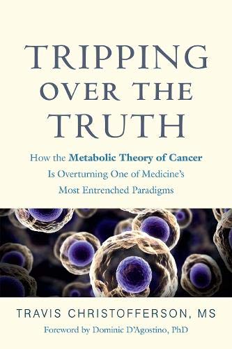 Book Cover Tripping over the Truth: How the Metabolic Theory of Cancer Is Overturning One of Medicine's Most Entrenched Paradigms