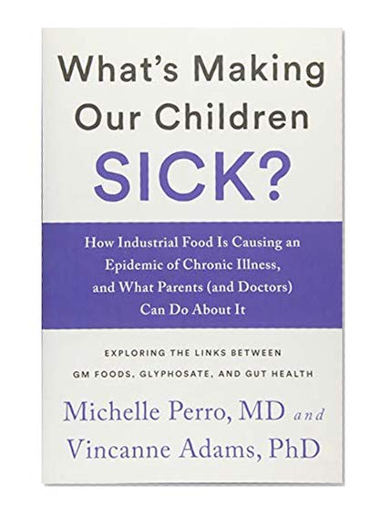 Book Cover What's Making Our Children Sick?: How Industrial Food Is Causing an Epidemic of Chronic Illness, and What Parents (and Doctors) Can Do About It