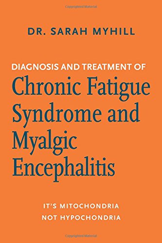 Book Cover Diagnosis and Treatment of Chronic Fatigue Syndrome and Myalgic Encephalitis, 2nd ed.: It's Mitochondria, Not Hypochondria