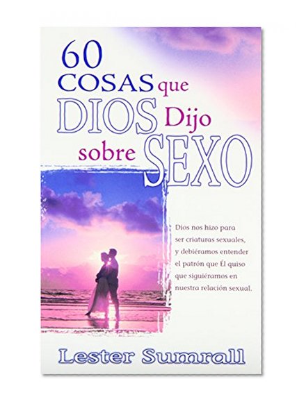 Book Cover 60 Cosas que Dios Dijo sobre Sexo (60 Things God Said About Sex) (Spanish Edition)