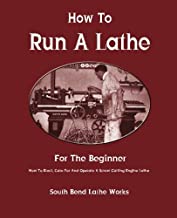 Book Cover How To Run A Lathe: For The Beginner: How To Erect, Care For And Operate A Screw Cutting Engine Lathe