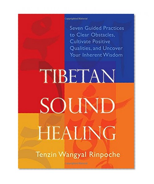 Book Cover Tibetan Sound Healing: Seven Guided Practices to Clear Obstacles, Cultivate Positive Qualities, and Uncover Your Inherent Wisdom
