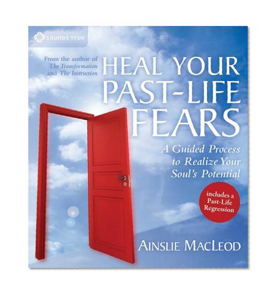 Book Cover Heal Your Past-Life Fears: A Guided Process to Realize Your Soul's Potential