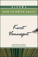 Bloom's How to Write About Kurt Vonnegut (Bloom's How to Write About Literature)