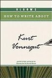 Bloom's How to Write About Kurt Vonnegut (Bloom's How to Write About Literature)