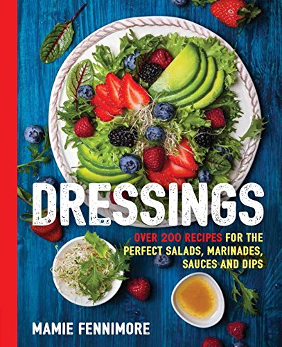 Book Cover Dressings: Over 200 Recipes for the Perfect Salads, Marinades, Sauces, and Dips (The Art of Entertaining)