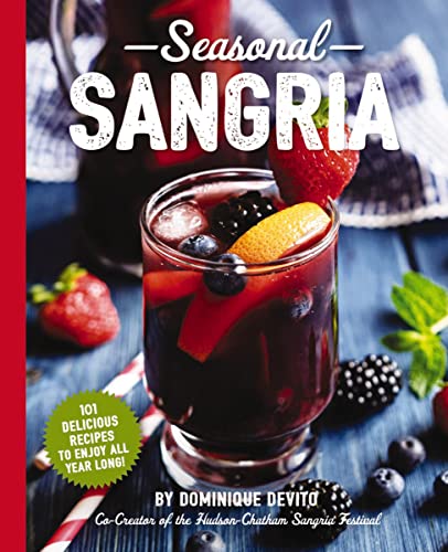 Book Cover Seasonal Sangria: 101 Delicious Recipes to Enjoy All Year Long! (Wine and Spirits Recipes, Cookbooks for Entertaining, Drinks and Beverages, Seasonal Books) (The Art of Entertaining)