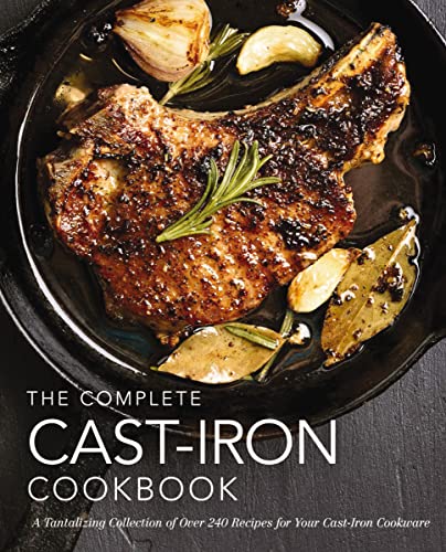Book Cover The Complete Cast Iron Cookbook: A Tantalizing Collection of Over 240 Recipes for Your Cast-Iron Cookware (Easy Recipes, Home Cookbook, Simple ... for Foodies) (Complete Cookbook Collection)