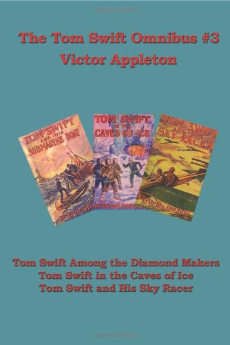 Tom Swift Omnibus #3: Tom Swift Among the Diamond Makers, Tom Swift in the Caves of Ice, Tom Swift and His Sky Racer