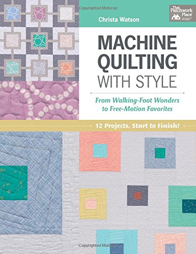 Book Cover Machine Quilting With Style: From Walking-foot Wonders to Free-motion Favorites
