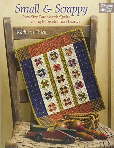 Book Cover Small and Scrappy: Pint-Size Patchwork Quilts Using Reproduction Fabrics